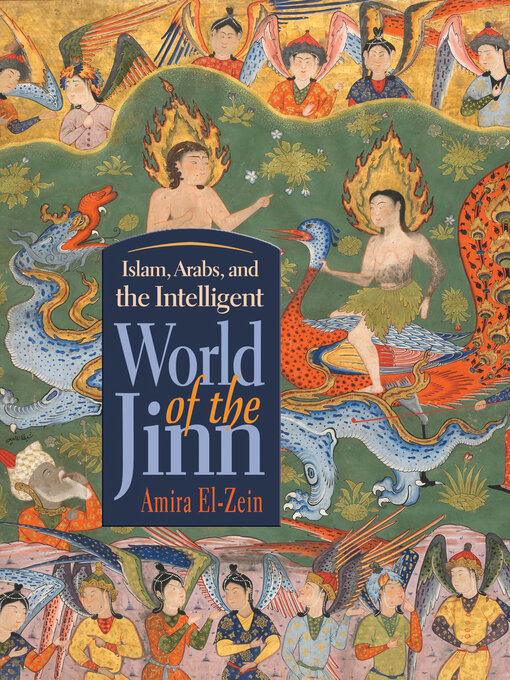 Title details for Islam, Arabs, and the Intelligent World of the Jinn by Amira El-Zein - Available